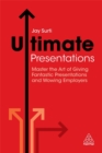 Ultimate Presentations : Master the Art of Giving Fantastic Presentations and Wowing Employers - Book