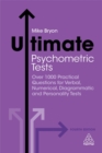 Ultimate Psychometric Tests : Over 1000 Practical Questions for Verbal, Numerical, Diagrammatic and Personality Tests - Book