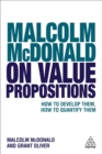 Malcolm McDonald on Value Propositions : How to Develop Them, How to Quantify Them - Book