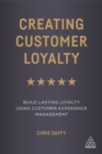 Creating Customer Loyalty : Build Lasting Loyalty Using Customer Experience Management - Book
