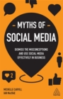 Myths of Social Media : Dismiss the Misconceptions and Use Social Media Effectively in Business - Book