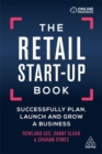 The Retail Start-Up Book : Successfully Plan, Launch and Grow a Business - Book