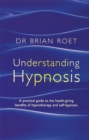 Understanding Hypnosis : A practical guide to the health-giving benefits of hypnotherapy and self-hypnosis - Book