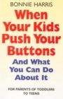 When Your Kids Push Your Buttons : And what you can do about it - Book