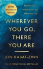 Wherever You Go, There You Are : Mindfulness meditation for everyday life - Book