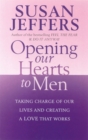 Opening Our Hearts To Men : Taking charge of our lives and creating a love that works - Book