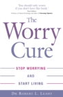 The Worry Cure : Stop worrying and start living - Book