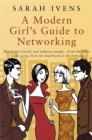 A Modern Girl's Guide To Networking : How to win friends and influence people - from the office to the party,from the boardroom to the bedroom - Book