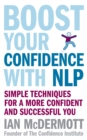 Boost Your Confidence With NLP : Simple techniques for a more confident and successful you - Book