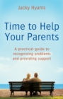 Time To Help Your Parents : A practical guide to recognising problems and providing support - Book