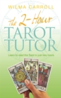 The 2-Hour Tarot Tutor : Learn to read the Tarot in just two hours - Book