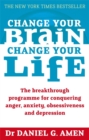 Change Your Brain, Change Your Life : The breakthrough programme for conquering anger, anxiety, obsessiveness and depression - Book