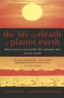 The Life And Death Of Planet Earth : How science can predict the ultimate fate of our world - Book