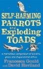 Self-harming Parrots and Exploding Toads : A Marvellous Compendium of Bizarre, Gross and Stupid Animal Antics Bk. 3 - Book