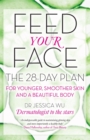 Feed Your Face : The 28-day plan for younger, smoother skin and a beautiful body - Book