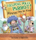Pirates to the Rescue: Helping Polly Parrot: Pirates Can Be Kind - Book