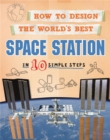 How to Design the World's Best Space Station : In 10 Simple Steps - Book