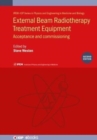 External Beam Radiotherapy Treatment Equipment, Second edition : Acceptance and commissioning: IPEM Report 94 - Book