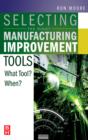 Selecting the Right Manufacturing Improvement Tools : What Tool? When? - Book