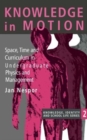 Knowledge In Motion : Space, Time And Curriculum In Undergraduate Physics And Management - Book