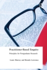 Practitioner-Based Enquiry : Principles and Practices for Postgraduate Research - Book