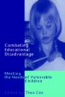 Combating Educational Disadvantage : Meeting the Needs of Vulnerable Children - Book
