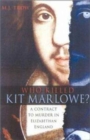 Who Killed Kit Marlowe? : A Contract to Murder in Elizabethan England - Book