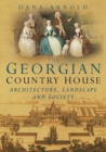 The Georgian Country House : Architecture, Landscape and Society - Book