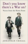Don't You Know There's a War On? : Voices from the Home Front - Book