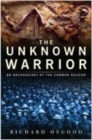 The Unknown Warrior : An Archaeology of the Common Soldier - Book