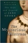 The Mysterious Mistress : The Life and Legend of Jane Shore - Book