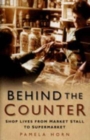 Behind the Counter : Shop Lives from Market Stall to Supermarket - Book