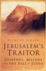 Jerusalem's Traitor : Josephus, Masada and the Fall of Judea - Book
