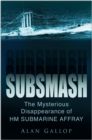 Subsmash : The Mysterious Disappearance of HM Submarine Affray - Book