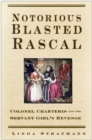 Notorious Blasted Rascal : Colonel Charteris and the Servant Girl's Revenge - Book