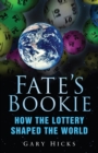 Fate's Bookie : How the Lottery Shaped the World - Book