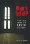 Who's There? : The True Story of a Leeds Haunting - eBook