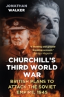 Churchill's Third World War : British Plans to Attack the Soviet Empire 1945 - Book