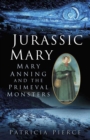 Jurassic Mary : Mary Anning and the Primeval Monsters - Book