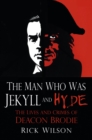 The Man Who Was Jekyll and Hyde : The Lives and Crimes of Deacon Brodie - Book