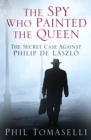The Spy Who Painted the Queen : The Secret Case Against Philip de Laszlo - Book