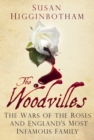 The Woodvilles : The Wars of the Roses and England's Most Infamous Family - Book
