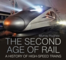 The Second Age of Rail : A History of High-Speed Trains - Book