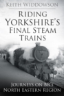 Riding Yorkshire's Final Steam Trains - eBook