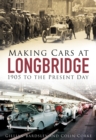 Making Cars at Longbridge : 1905 to the Present Day - Book