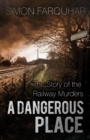 A Dangerous Place : The Story of the Railway Murders - Book