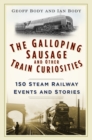 The Galloping Sausage and Other Train Curiosities : 150 Steam Railway Events and Stories - Book