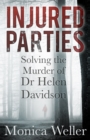 Injured Parties : Solving the Murder of Dr Helen Davidson - Book