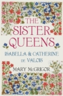 The Sister Queens : Isabella and Catherine de Valois - eBook