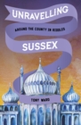Unravelling Sussex : Around the County in Riddles - Book